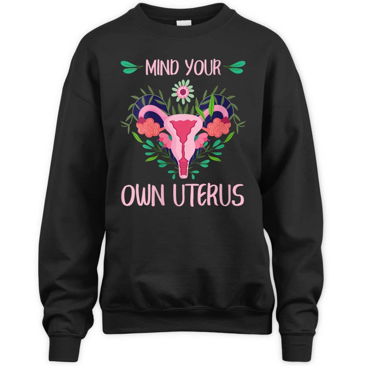 Womens Mind Your Own Uterus Feminist Women Rights Floral Vagina T-Shirt Womens Mind Your Own Uterus Feminist Women Rights Floral Vagina T-Shirt
