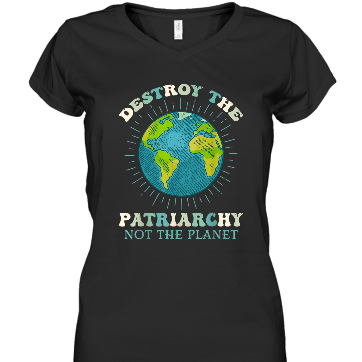Destroy The Patriarchy Not The Planet Day Earth Feminist T-Shirt Destroy The Patriarchy Not The Planet Day Earth Feminist T-Shirt