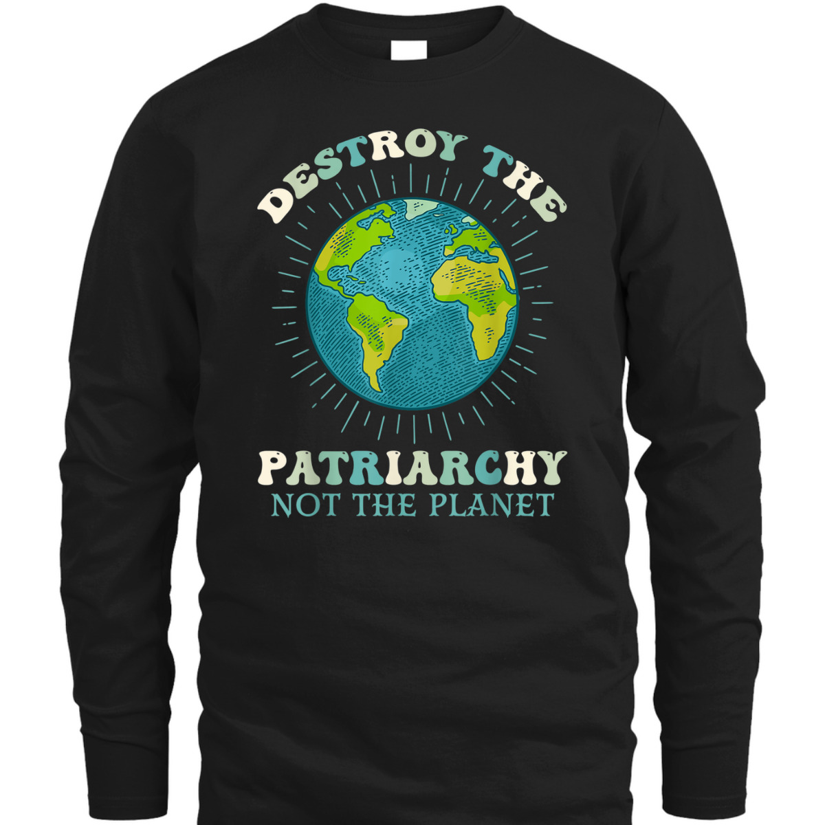 Destroy The Patriarchy Not The Planet Day Earth Feminist T-Shirt