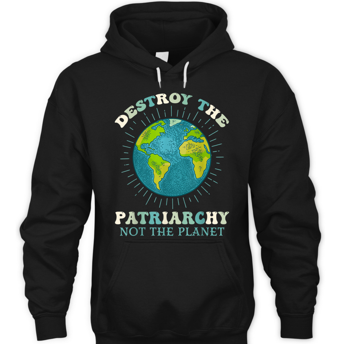 Destroy The Patriarchy Not The Planet Day Earth Feminist T-Shirt Destroy The Patriarchy Not The Planet Day Earth Feminist T-Shirt