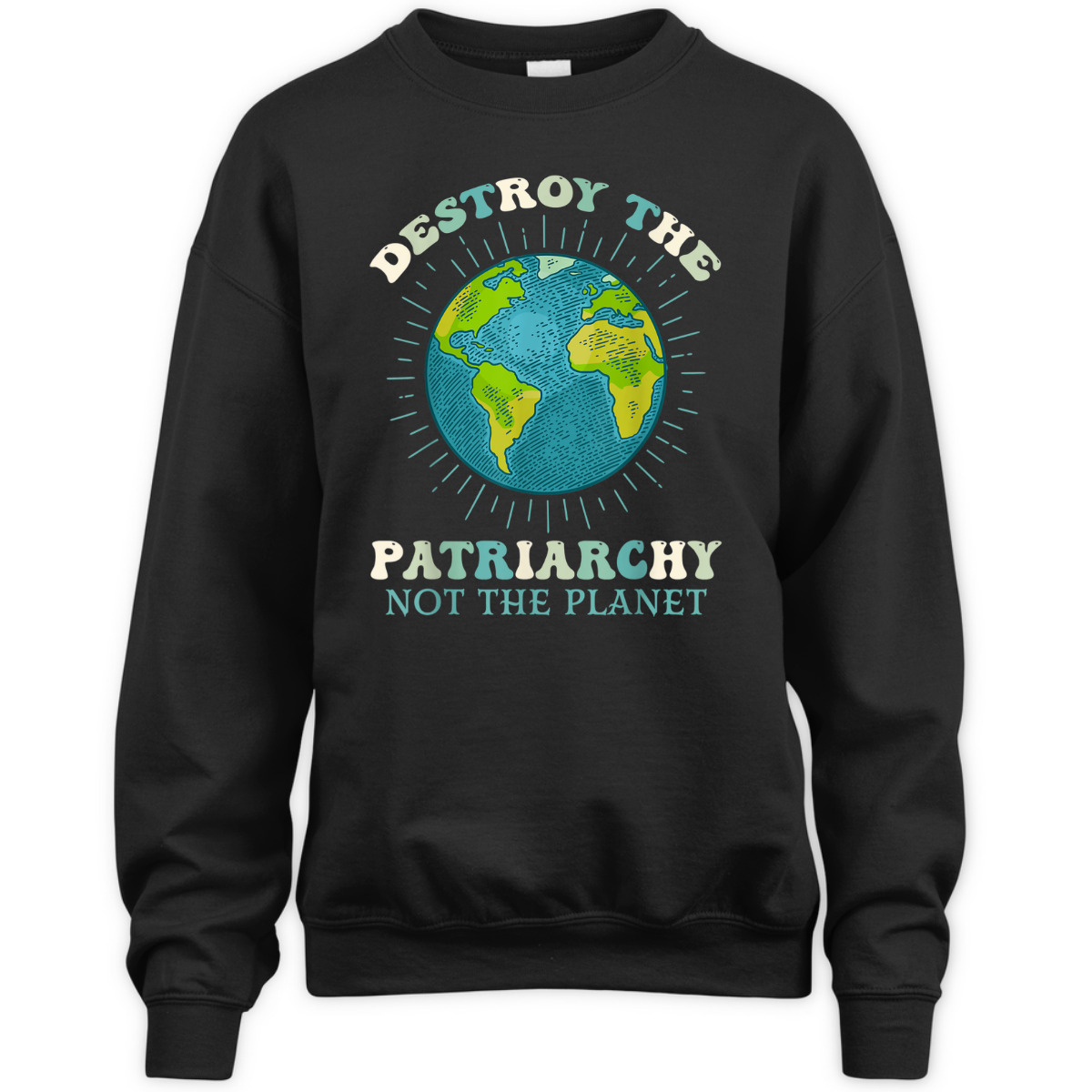 Destroy The Patriarchy Not The Planet Day Earth Feminist T-Shirt