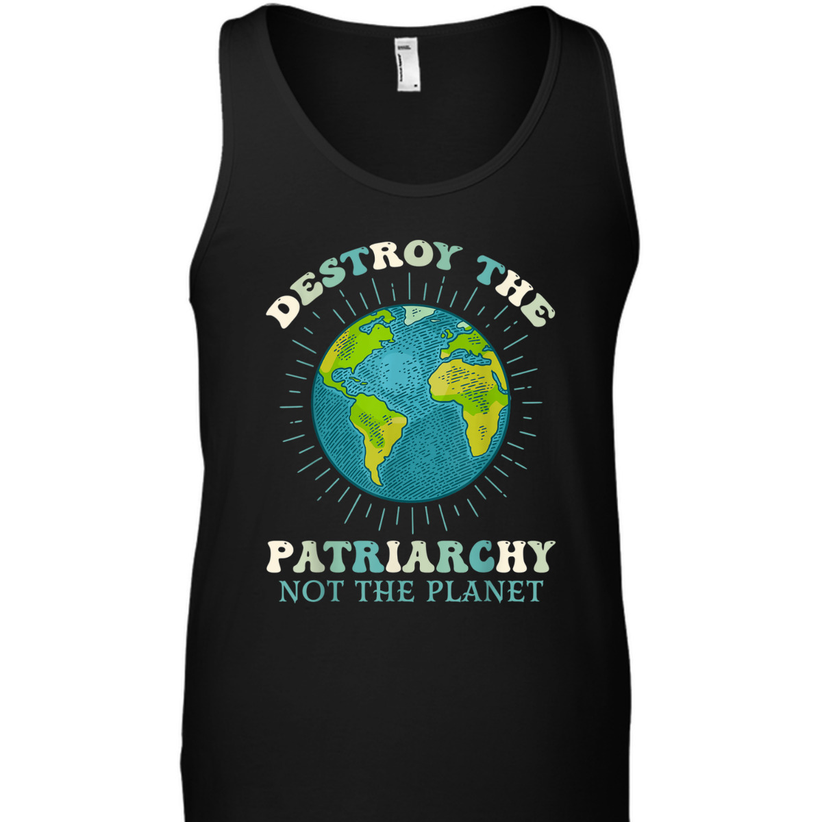 Destroy The Patriarchy Not The Planet Day Earth Feminist T-Shirt Destroy The Patriarchy Not The Planet Day Earth Feminist T-Shirt