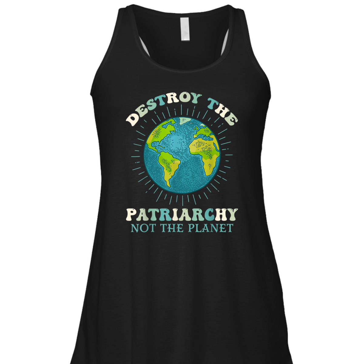 Destroy The Patriarchy Not The Planet Day Earth Feminist T-Shirt