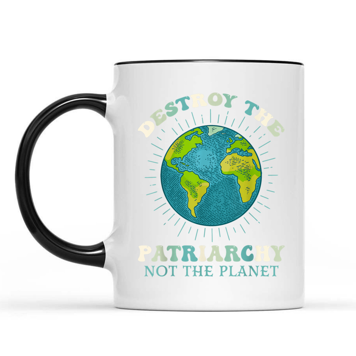 Destroy The Patriarchy Not The Planet Day Earth Feminist T-Shirt Destroy The Patriarchy Not The Planet Day Earth Feminist T-Shirt