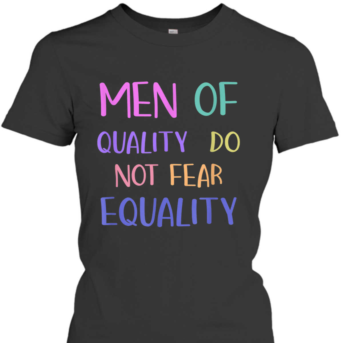 Men Of Quality Do Not Fear Equality Feminist Novelty T-Shirt Men Of Quality Do Not Fear Equality Feminist Novelty T-Shirt