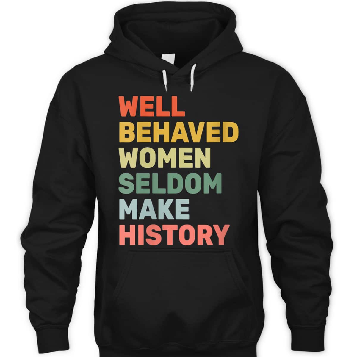 Womens Women - Well Behaved Women Seldom Make History - Feminism - T-Shirt Womens Women - Well Behaved Women Seldom Make History - Feminism - T-Shirt