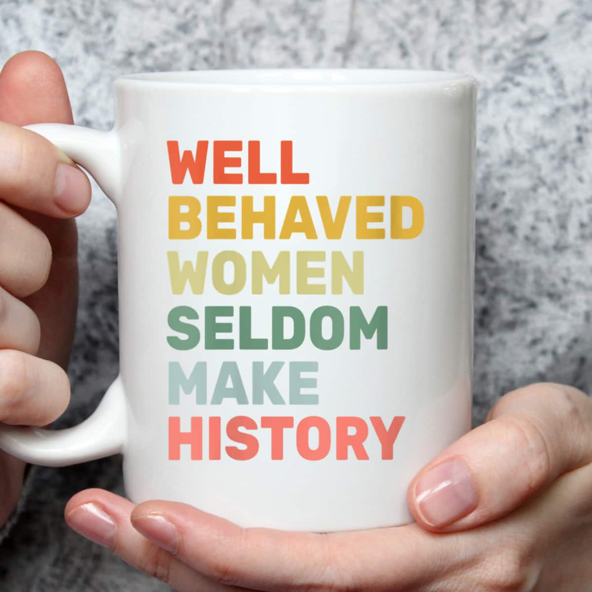 Womens Women - Well Behaved Women Seldom Make History - Feminism - T-Shirt