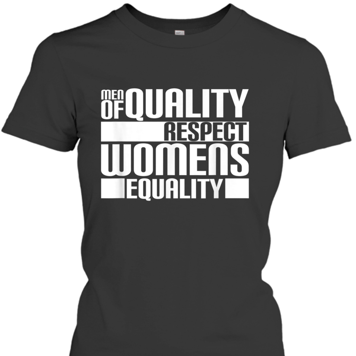 Men Of Quality Respect Womens Equality - Female Empowerment T-Shirt