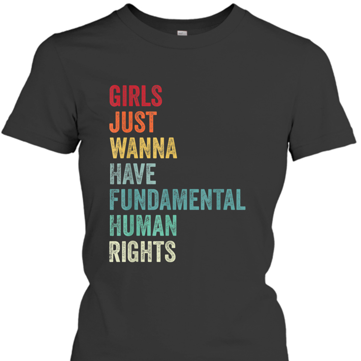 Equality - Girls Just Wanna Have Fundamental Human Rights T-Shirt