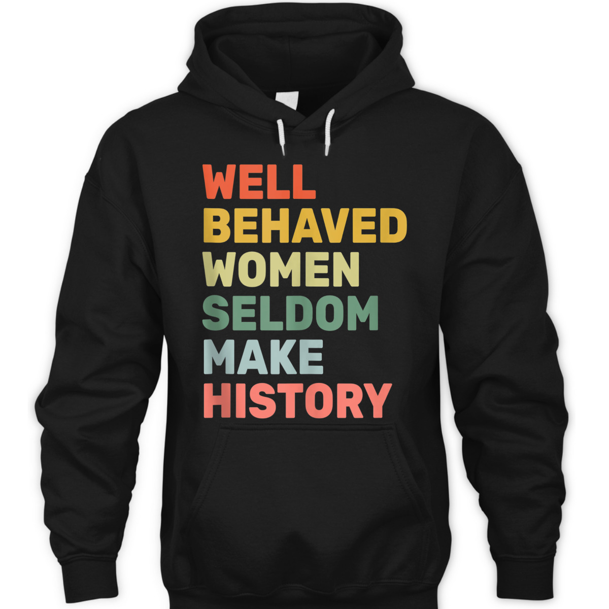 Women - Well Behaved Women Seldom Make History - Feminism - T-Shirt Women - Well Behaved Women Seldom Make History - Feminism - T-Shirt