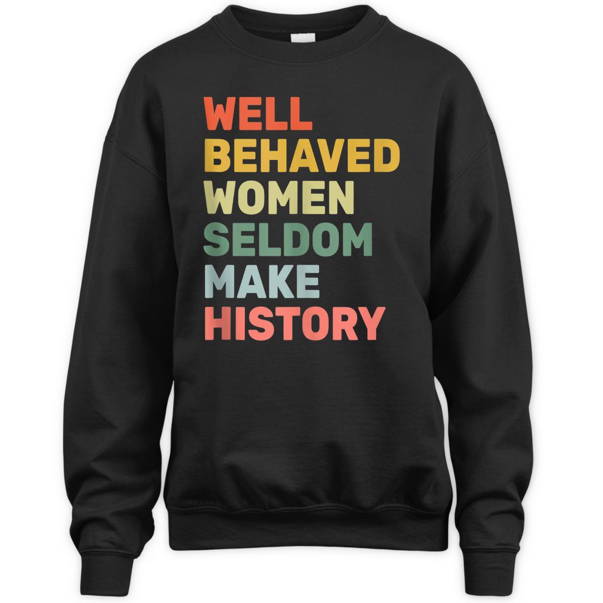 Women - Well Behaved Women Seldom Make History - Feminism - T-Shirt Women - Well Behaved Women Seldom Make History - Feminism - T-Shirt