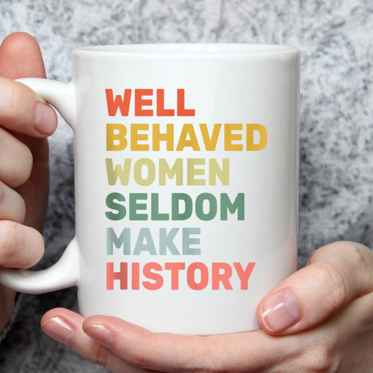 Women - Well Behaved Women Seldom Make History - Feminism - T-Shirt