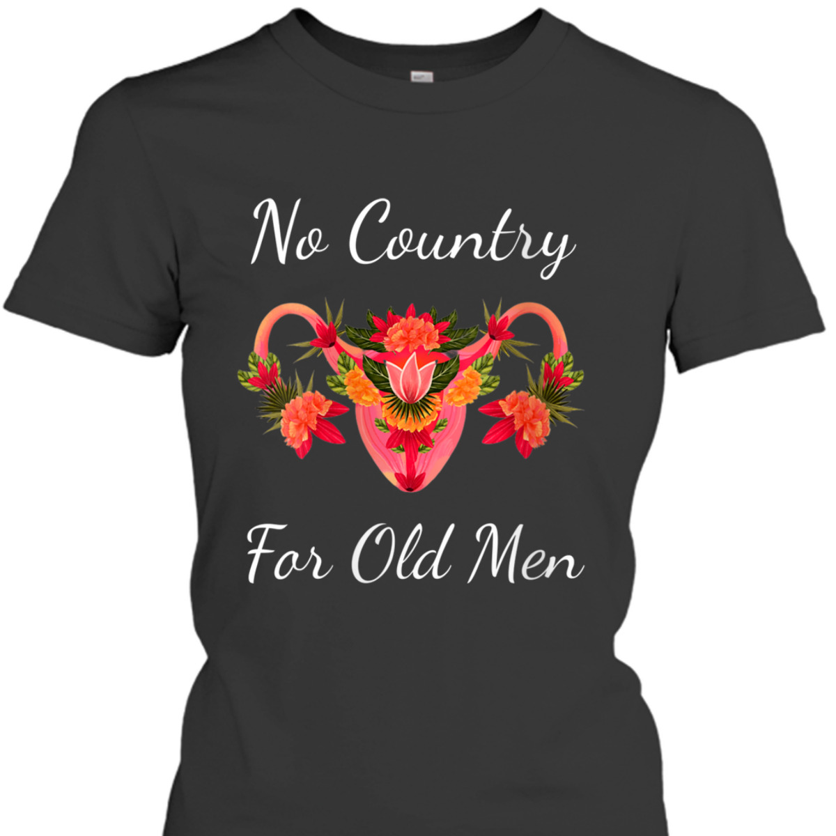 Womens No Country For Old Men Uterus Feminist Women Rights T-Shirt Womens No Country For Old Men Uterus Feminist Women Rights T-Shirt