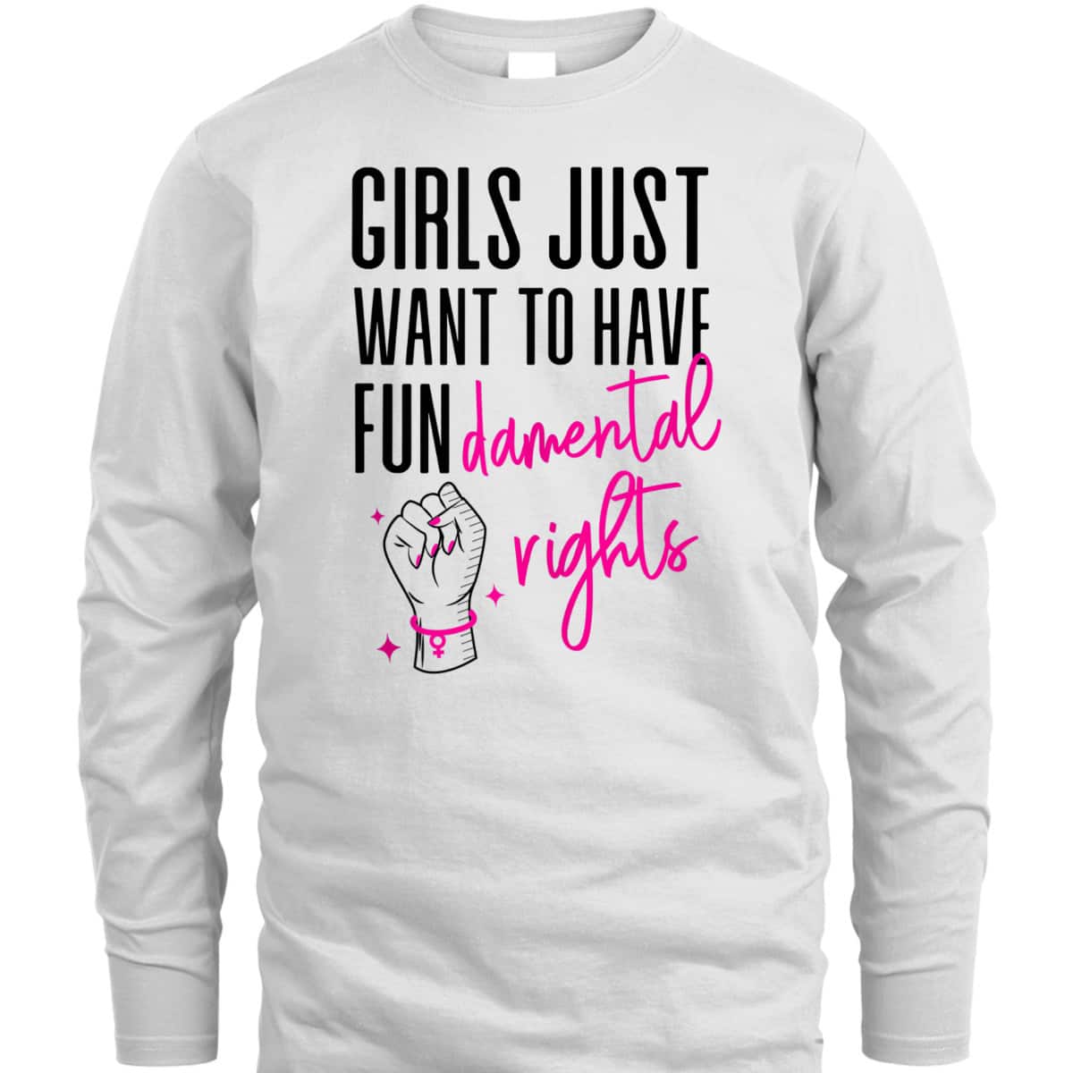 Feminist Girls Just Want To Have Fundamental Rights Fist T-Shirt