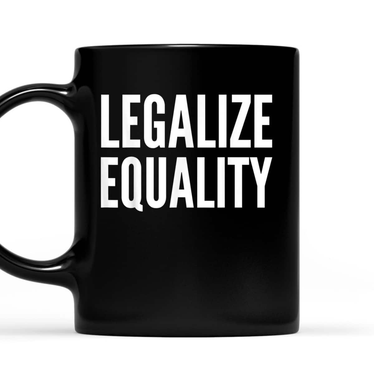 Social Activist Gift - Legalize Equality T-Shirt Social Activist Gift - Legalize Equality T-Shirt