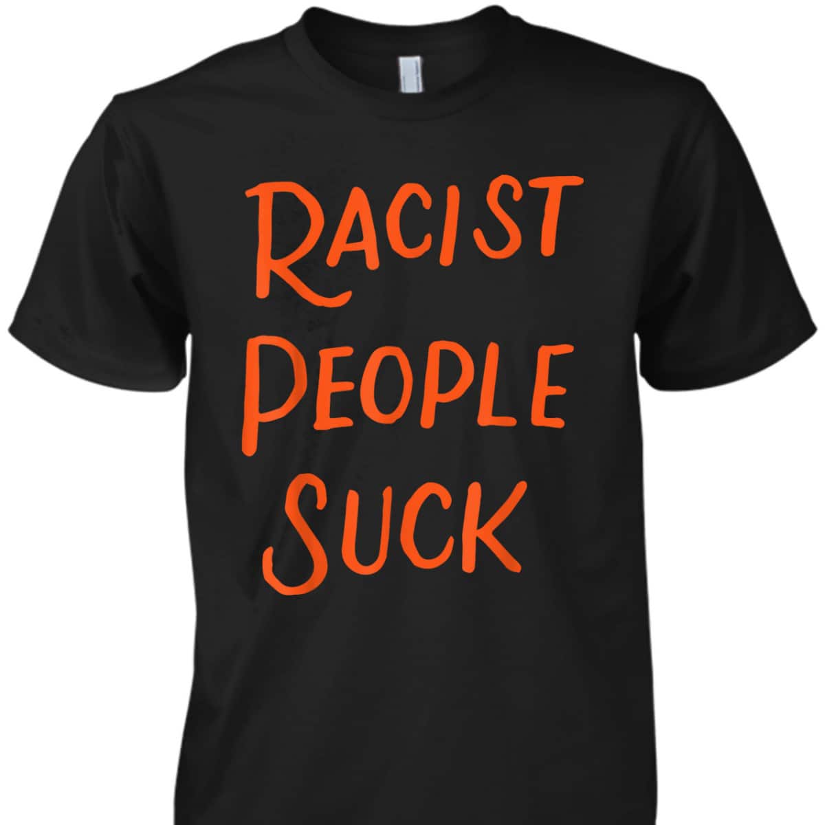 Racist People Suck Anti Racism Anti-Racist Equality Gifts T-Shirt Racist People Suck Anti Racism Anti-Racist Equality Gifts T-Shirt