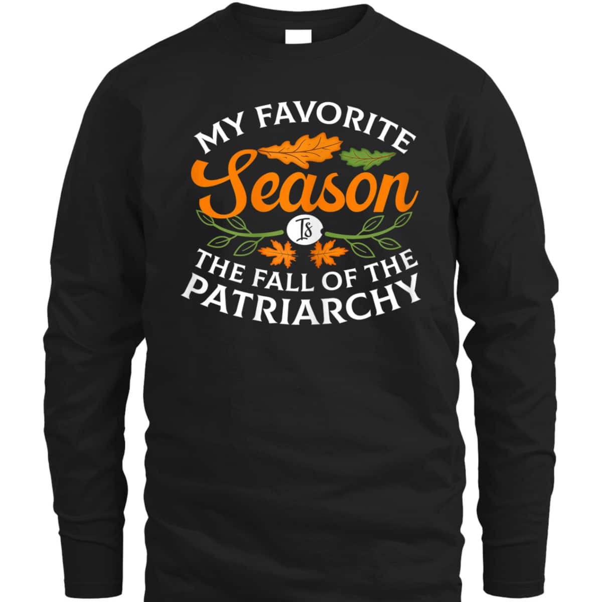 Womens My Favorite Season Is Fall Of The Patriarchy Feminist Autumn T-Shirt