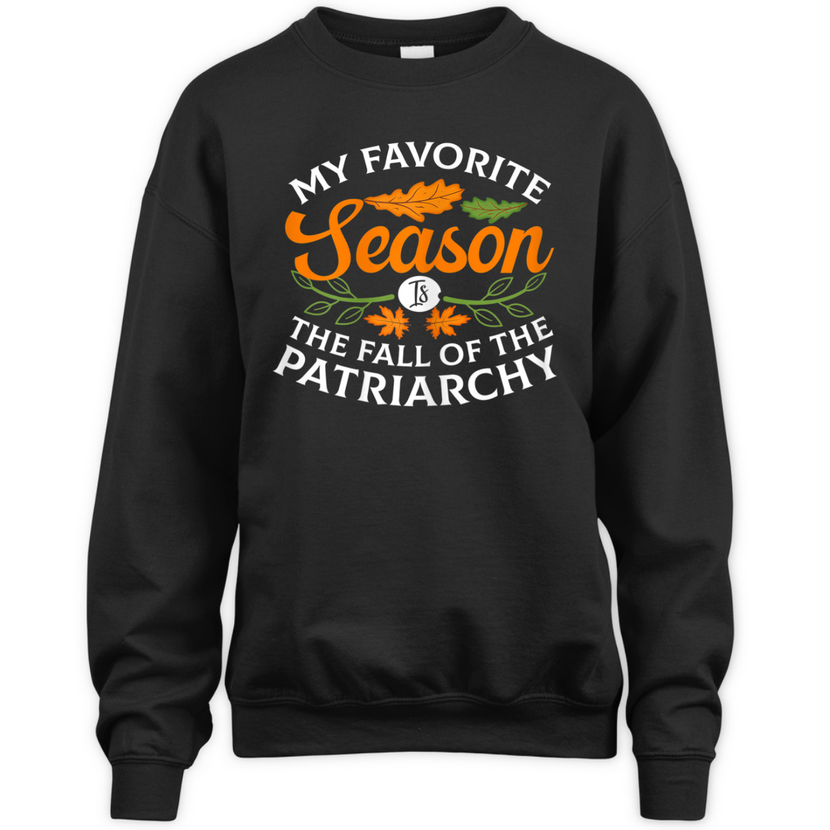Womens My Favorite Season Is Fall Of The Patriarchy Feminist Autumn T-Shirt Womens My Favorite Season Is Fall Of The Patriarchy Feminist Autumn T-Shirt