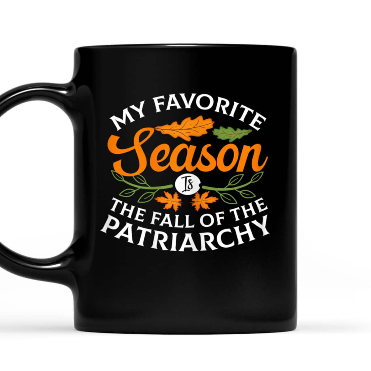 Womens My Favorite Season Is Fall Of The Patriarchy Feminist Autumn T-Shirt