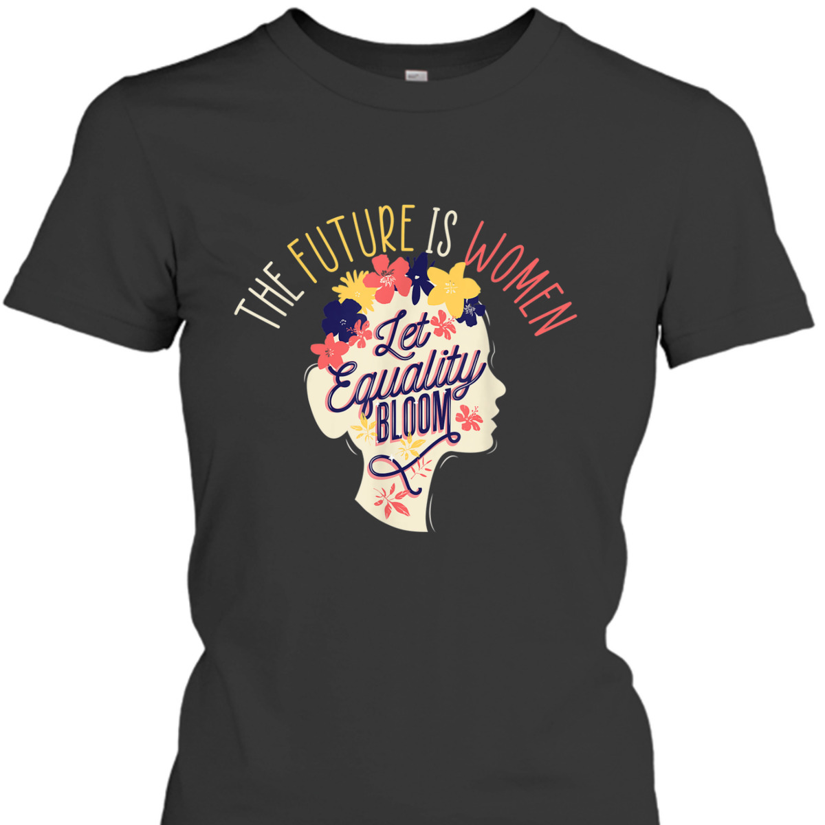 Let Equality Bloom The Future Is Women Female Empowerment T-Shirt Let Equality Bloom The Future Is Women Female Empowerment T-Shirt