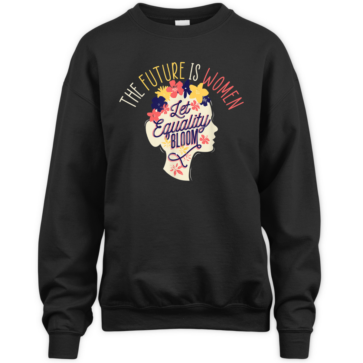 Let Equality Bloom The Future Is Women Female Empowerment T-Shirt Let Equality Bloom The Future Is Women Female Empowerment T-Shirt