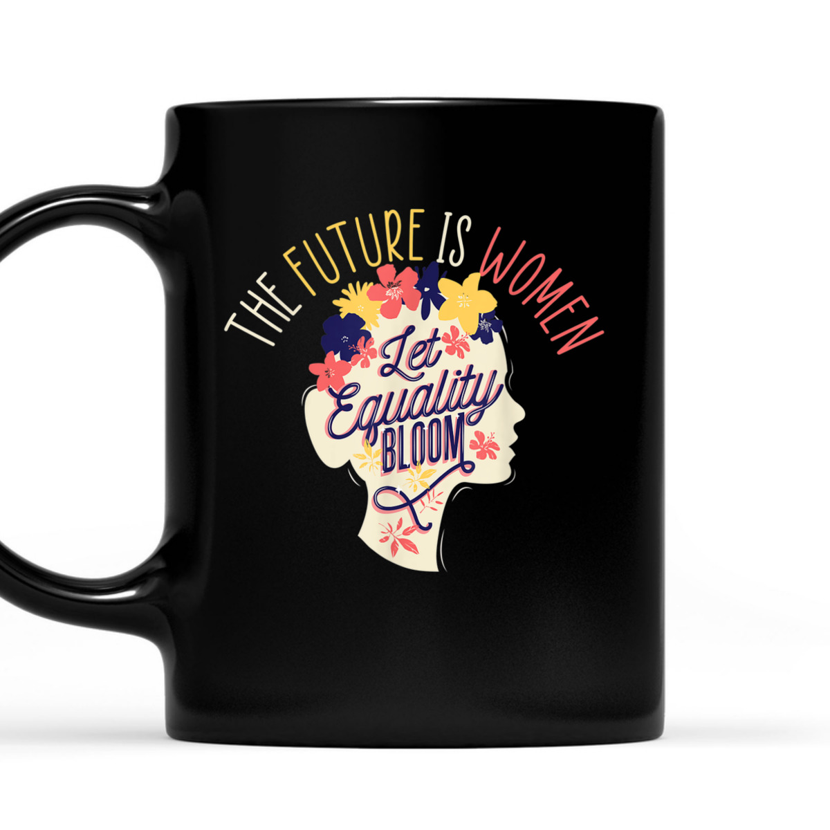 Let Equality Bloom The Future Is Women Female Empowerment T-Shirt