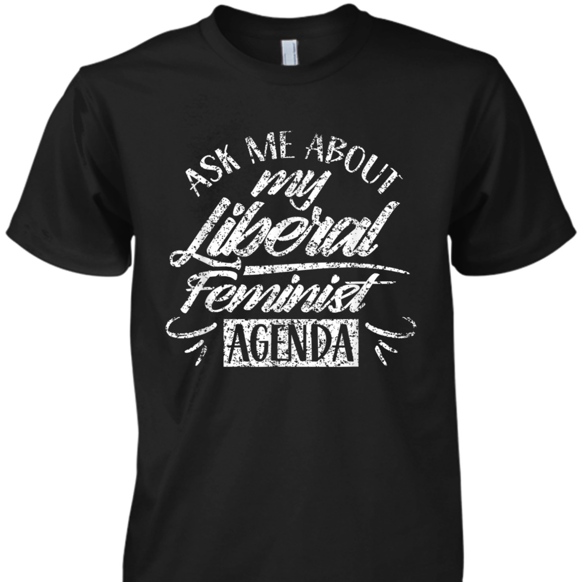 Ask Me About My Liberal Feminist Agenda Female Feminism T-Shirt