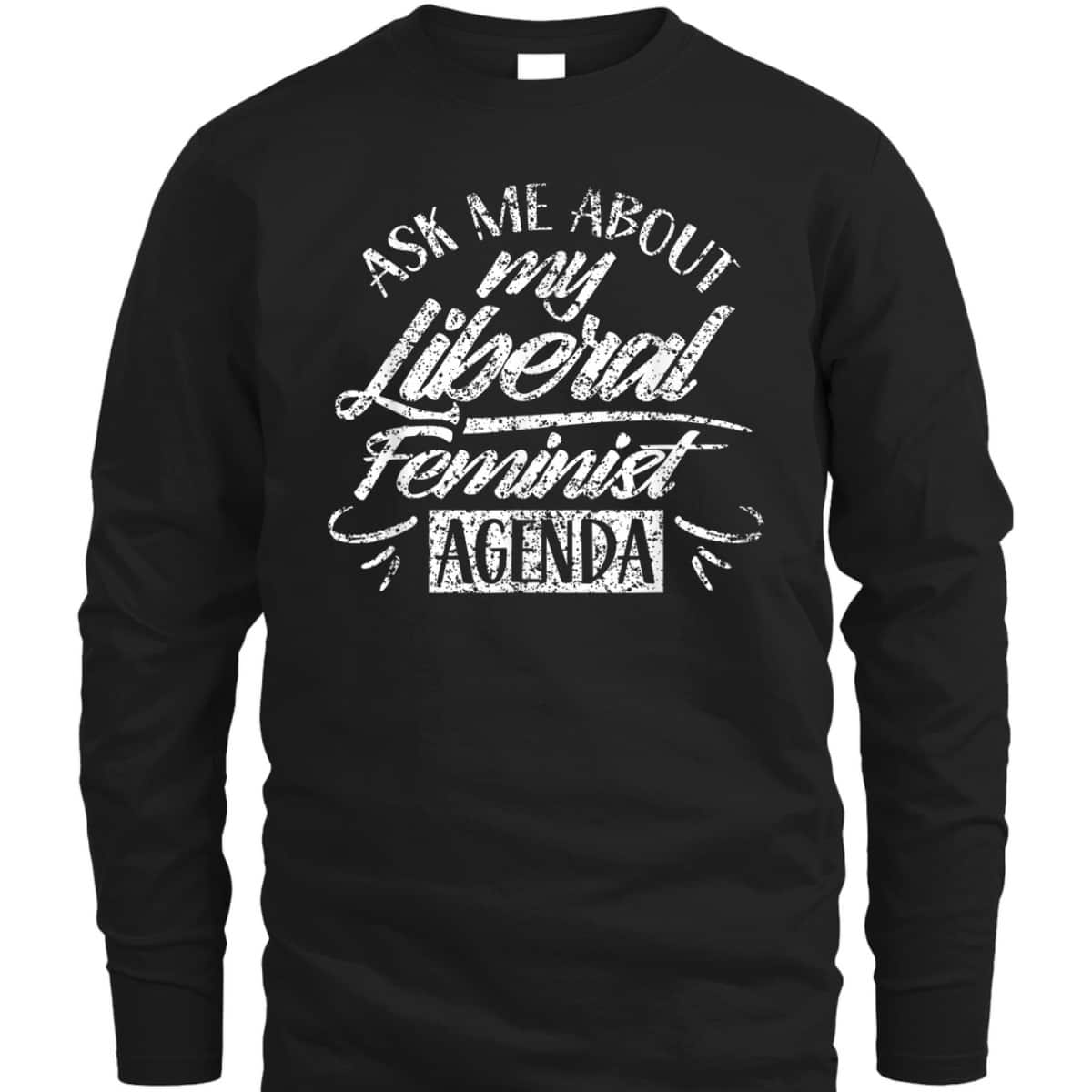 Ask Me About My Liberal Feminist Agenda Female Feminism T-Shirt