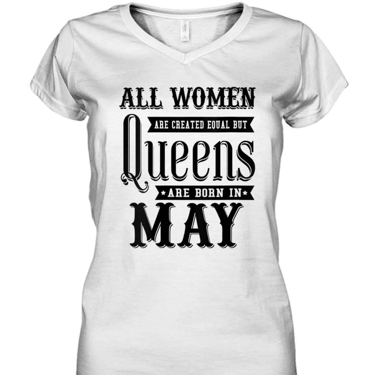 Womens All Women Are Created Equal But Queens Are Born In May T-Shirt