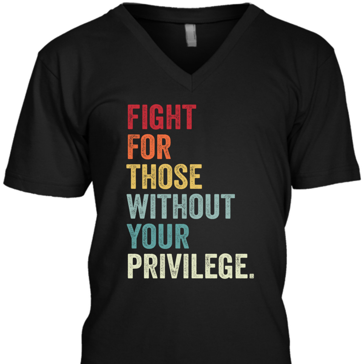 Fight For Those Without Your Privilege Equal Rights T-Shirt