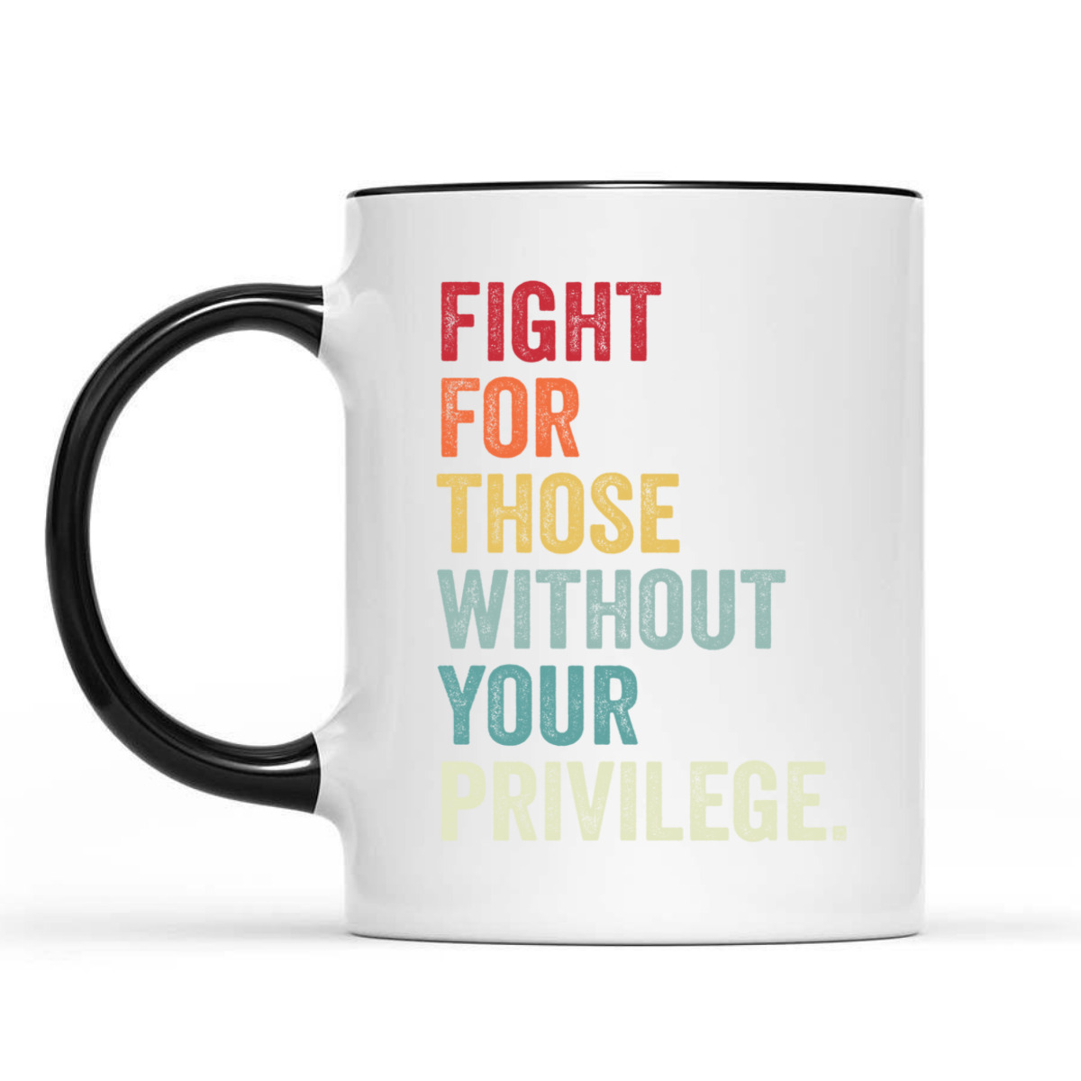 Fight For Those Without Your Privilege Equal Rights T-Shirt Fight For Those Without Your Privilege Equal Rights T-Shirt