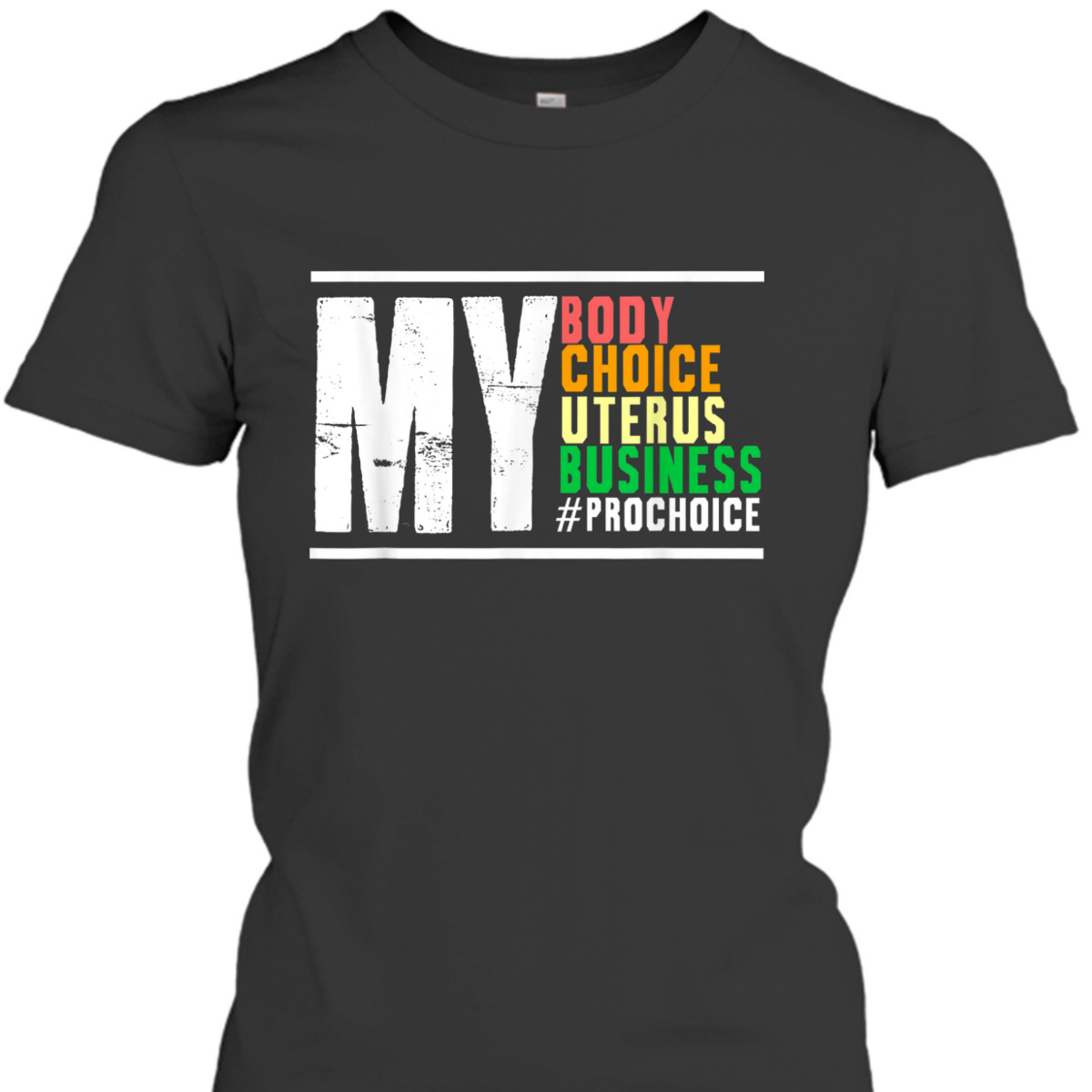 My Body Choice Uterus Business Women Right Feminism Abortion T-Shirt