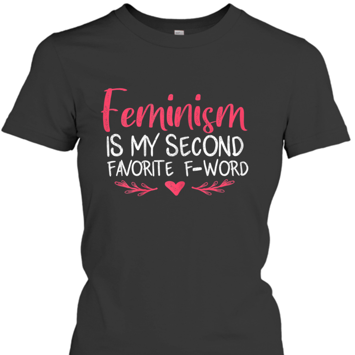 Womens Feminism Is My Second Favorite F Word For T-Shirt