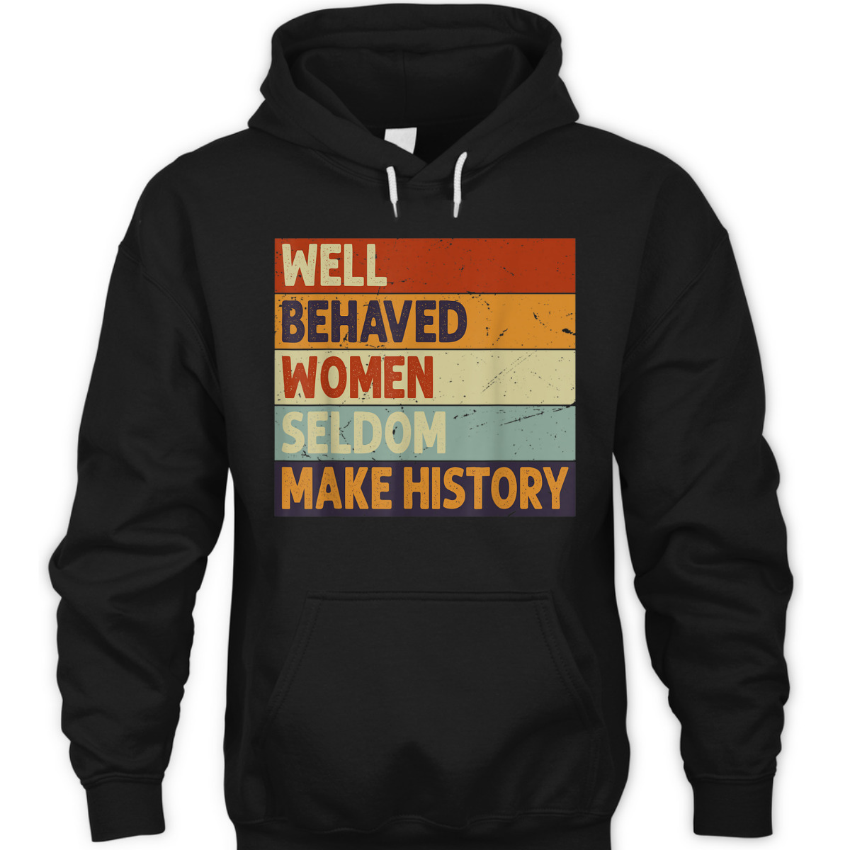 Well Behaved Women Seldom Make History - Feminism T-Shirt