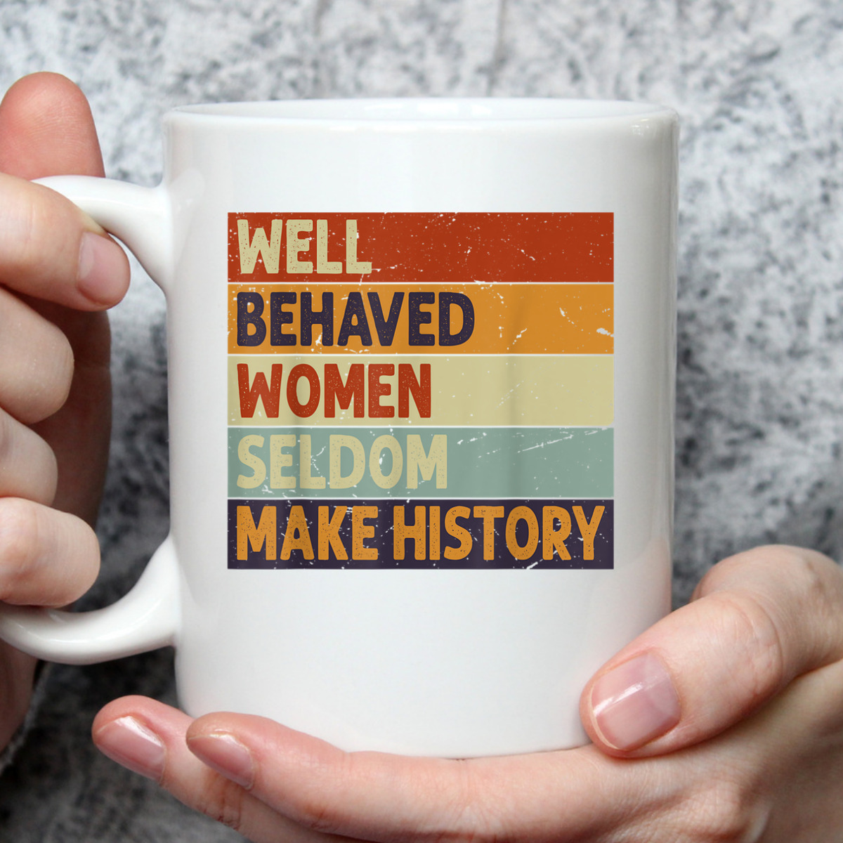Well Behaved Women Seldom Make History - Feminism T-Shirt