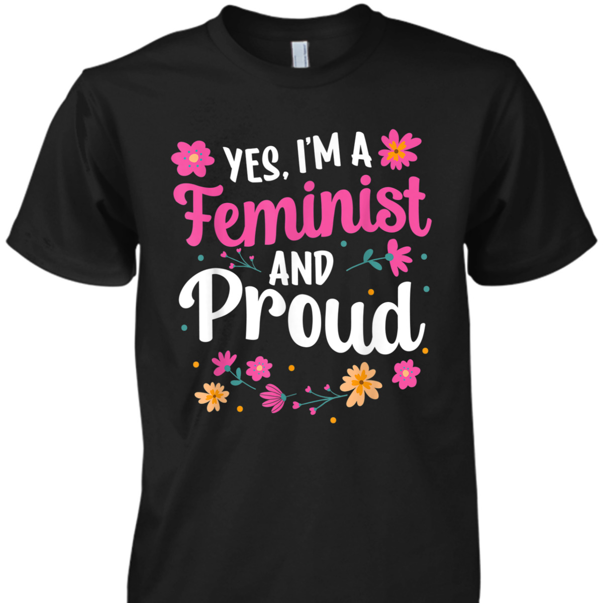 Yes I'm A Feminist And Proud Womens Rights Female Feminism T-Shirt