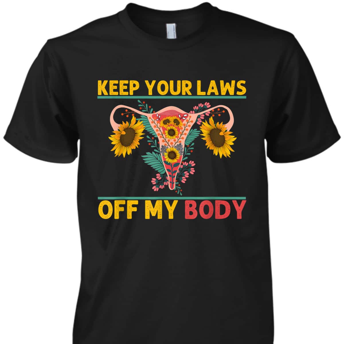 Laws Off My Body Abortion Feminism Pro Choice Women Rights T-Shirt