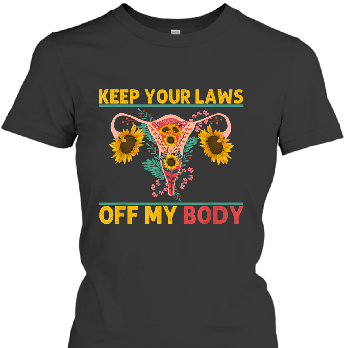 Laws Off My Body Abortion Feminism Pro Choice Women Rights T-Shirt Laws Off My Body Abortion Feminism Pro Choice Women Rights T-Shirt