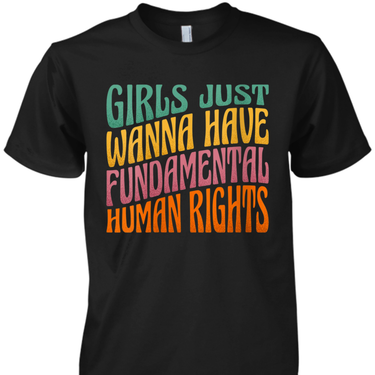 Womens Girls Just Want To Have Fundamental Rights Women Equally T-Shirt