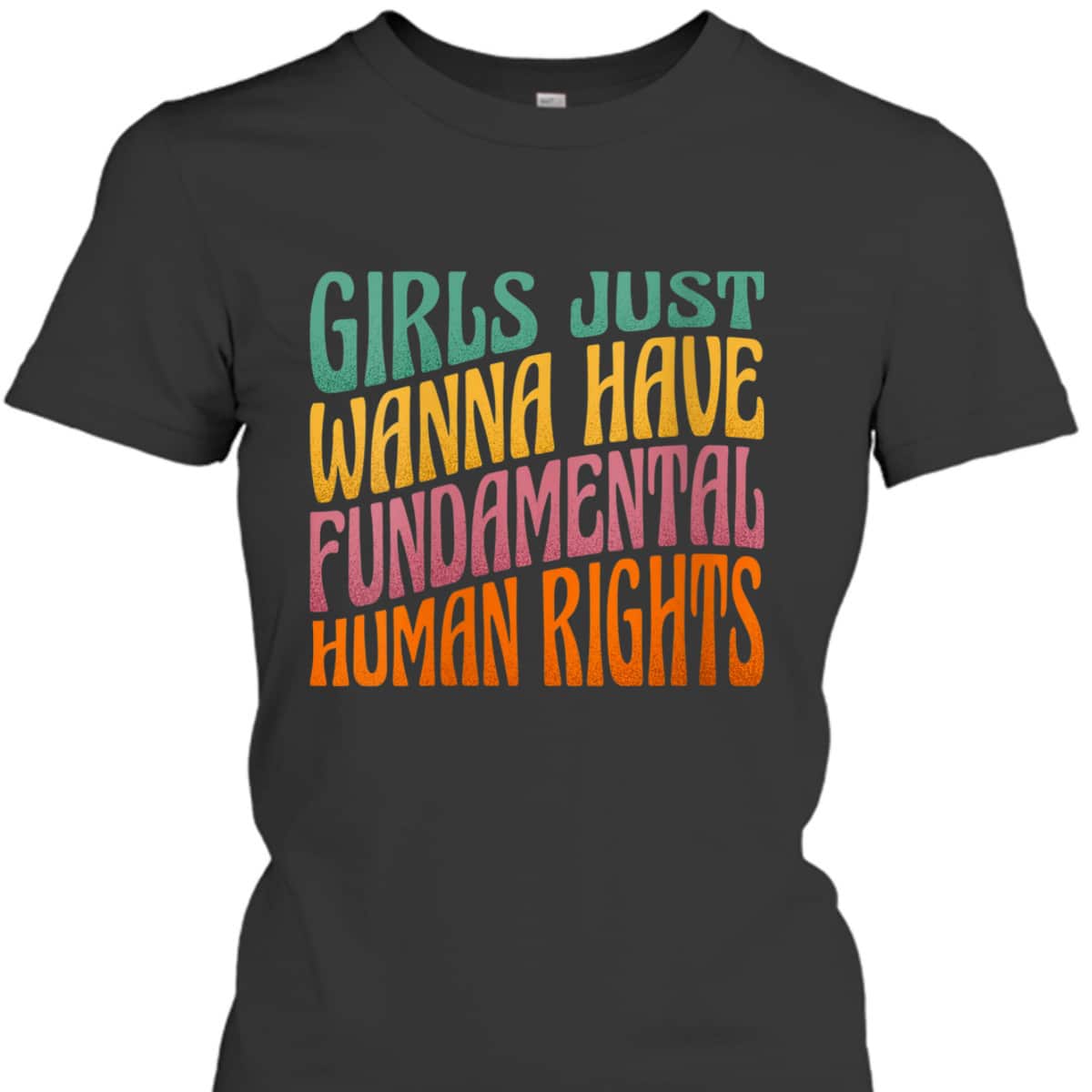 Womens Girls Just Want To Have Fundamental Rights Women Equally T-Shirt Womens Girls Just Want To Have Fundamental Rights Women Equally T-Shirt