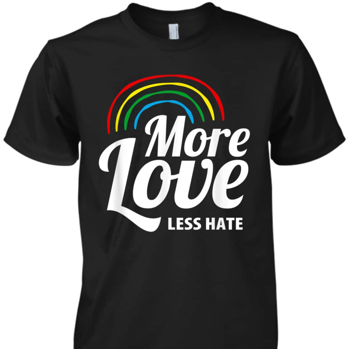 More Love Less Hate LGBT Pride Equality Awareness T-Shirt