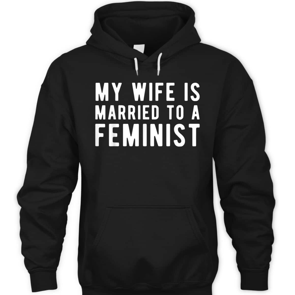 My Wife Is Married To A Feminist - Feminism Rights T-Shirt