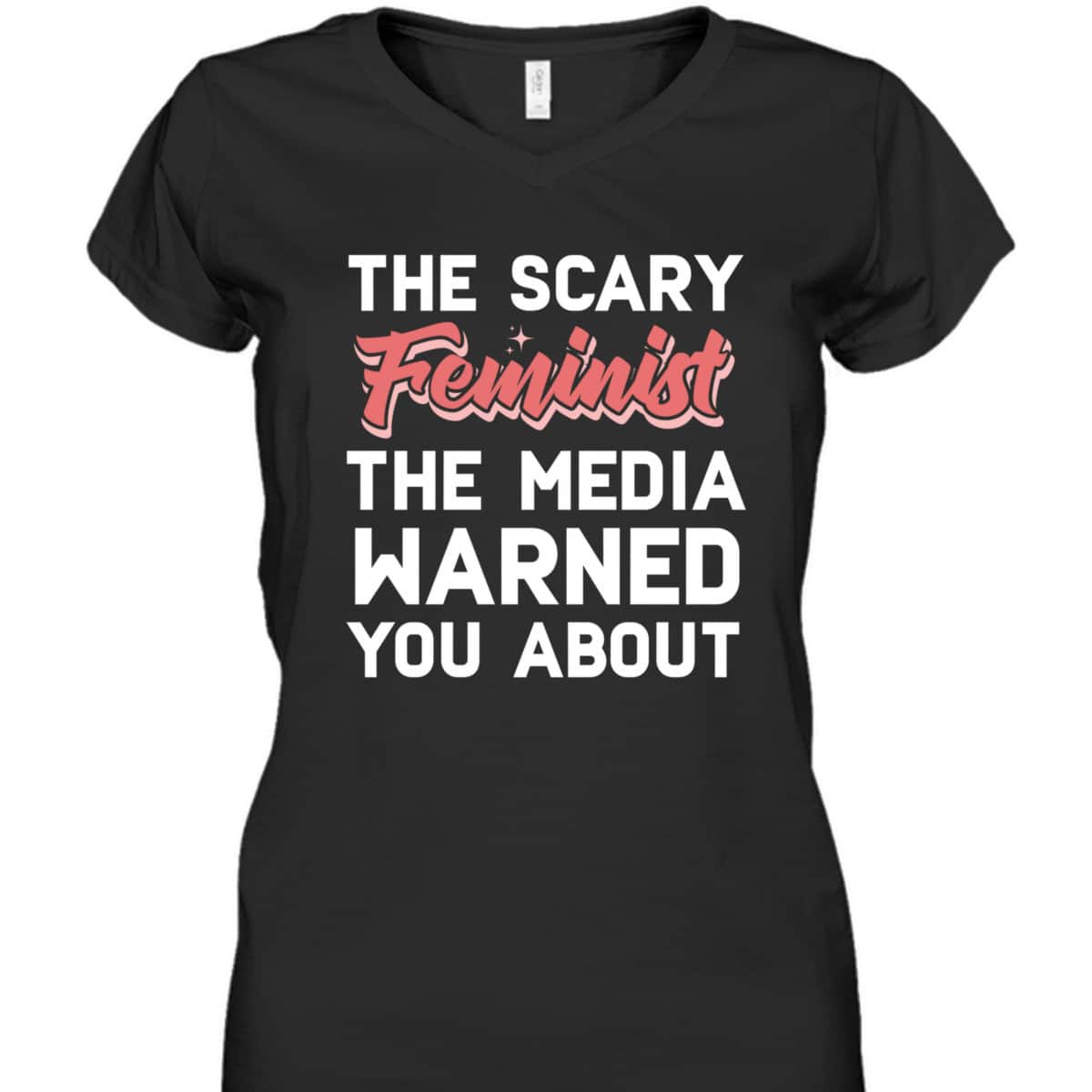 The Scary Feminist The Media Warned You About T-Shirt The Scary Feminist The Media Warned You About T-Shirt