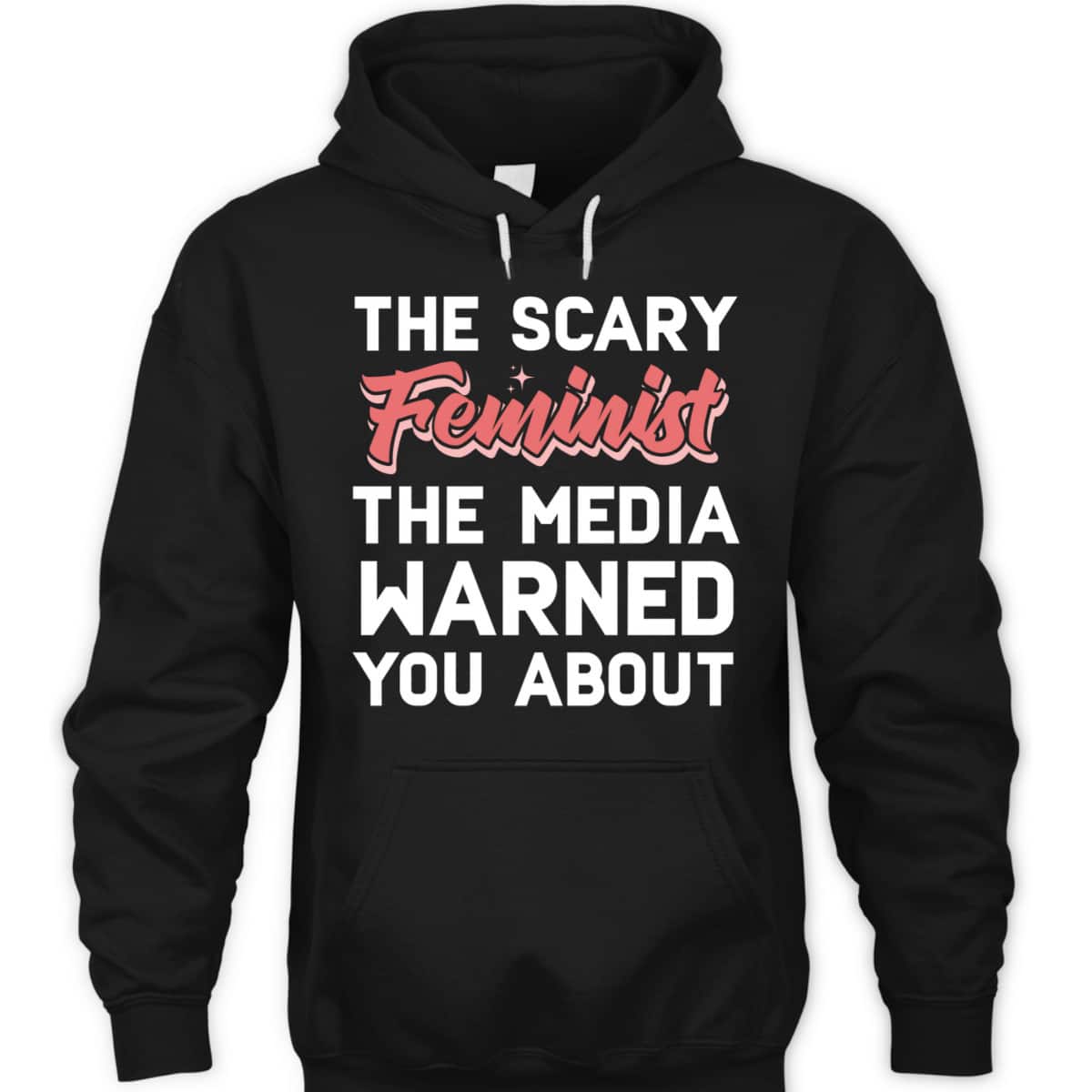 The Scary Feminist The Media Warned You About T-Shirt