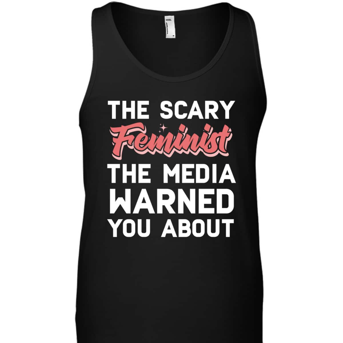 The Scary Feminist The Media Warned You About T-Shirt The Scary Feminist The Media Warned You About T-Shirt