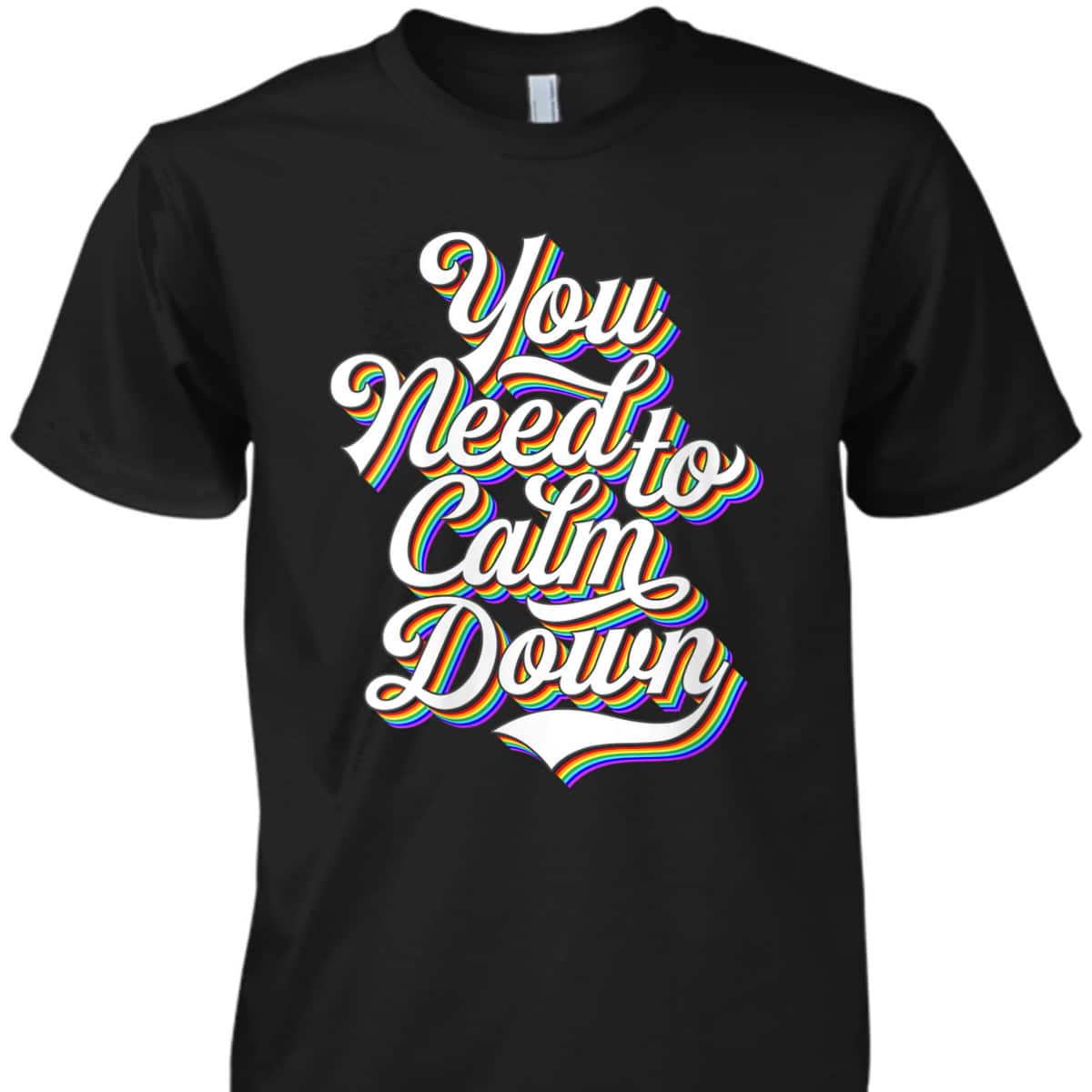 Womens Gay Pride Rainbow Equality You Need To Calm Down LGBTQ T-Shirt