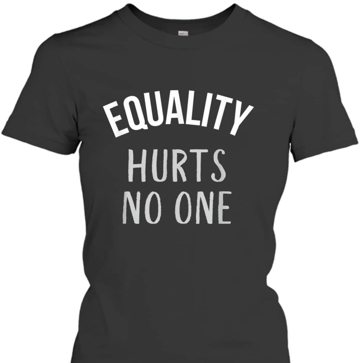 Equality Hurts No One Equal Rights T-Shirt Equality Hurts No One Equal Rights T-Shirt