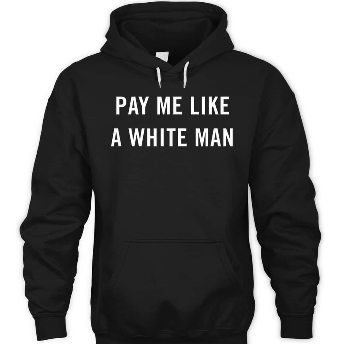 Pay Me Like A White Man Feminism Political Equality T-Shirt