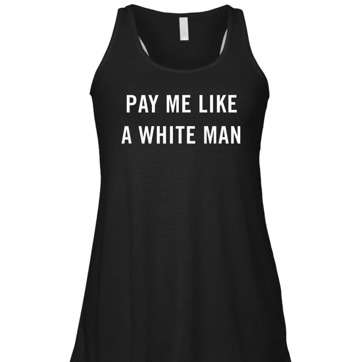 Pay Me Like A White Man Feminism Political Equality T-Shirt Pay Me Like A White Man Feminism Political Equality T-Shirt