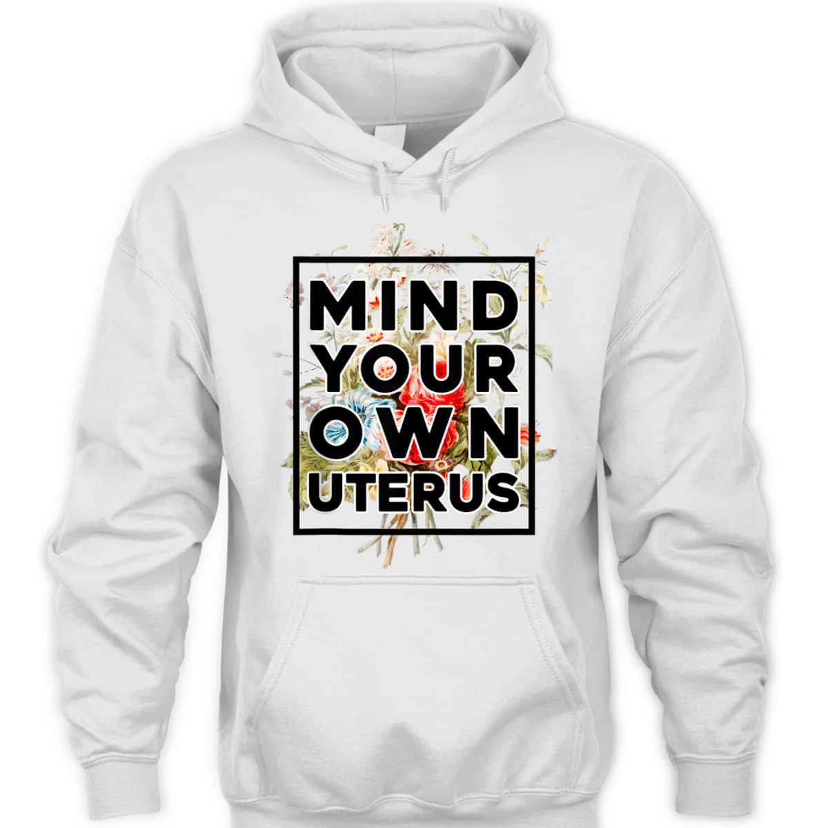 Floral Support Rights Feminist Mind Your Own Uterus T-Shirt